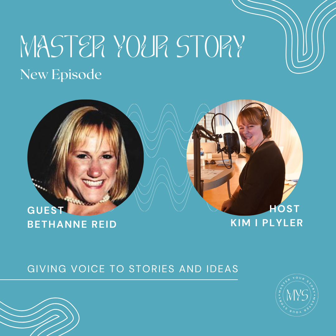 Master Your Story Podcast: Kim I. Plyler speaks with Bethanne Reid